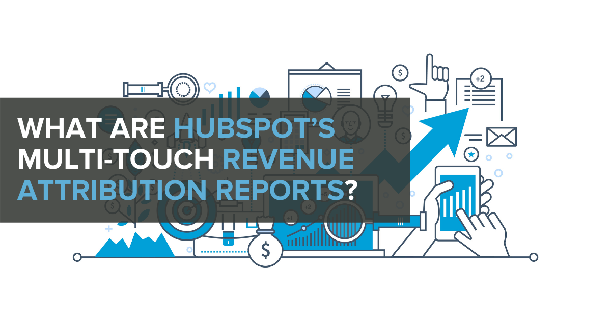 What are HubSpot’s MultiTouch Revenue Attribution Reports?